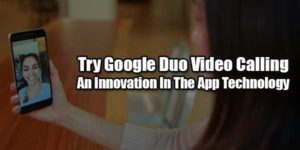 Try-Google-Duo-Video-Calling--An-Innovation-In-The-App-Technology