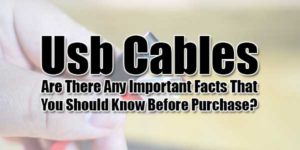 Usb-Cables---Are-There-Any-Important-Facts-That-You-Should-Know-Before-Purchase
