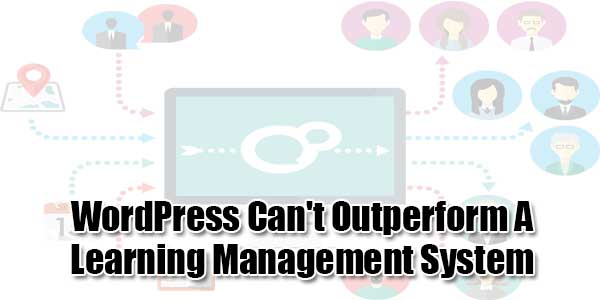 WordPress-Can't-Outperform-A-Learning-Management-System