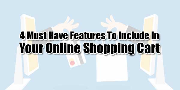 4-Must-Have-Features-To-Include-In-Your-Online-Shopping-Cart