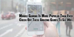 Mobile Gaming Is More Popular Than Ever - EXEIdeas – Let's Your Mind Rock