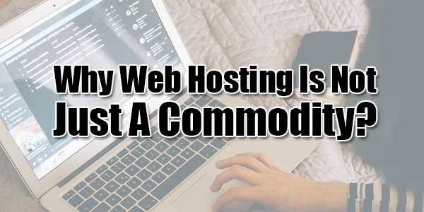 Why-Web-Hosting-Is-Not-Just-A-Commodity