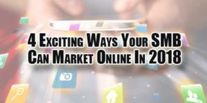 4-Exciting-Ways-Your-SMB-Can-Market-Online-In-2018