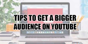 Tips-To-Get-A-Bigger-Audience-On-YouTube