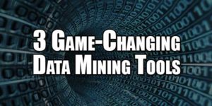 3-Game-Changing-Data-Mining-Tools