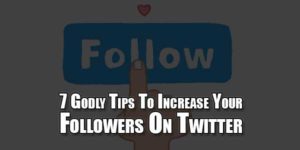 7-Godly-Tips-To-Increase-Your-Followers-On-Twitter