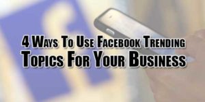 4-Ways-To-Use-Facebook-Trending-Topics-For-Your-Business