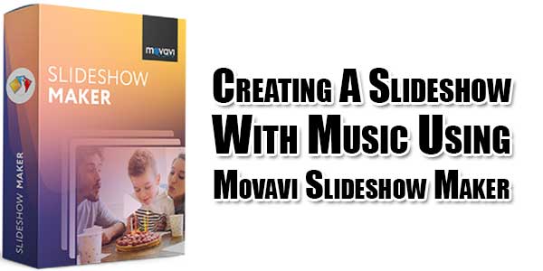 Creating-A-Slideshow-With-Music-Using-Movavi-Slideshow-Maker