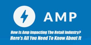 How-Is-Amp-Impacting-The-Retail-Industry--Heres-All-You-Need-To-Know-About-It