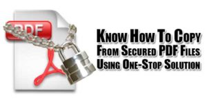 Know-How-To-Copy-From-Secured-PDF-Files-Using-One-Stop-Solution