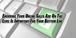 Ensuring-Your-Online-Sales-Are-On-The-Level-Is-Important-For-Your-Bottom-Line