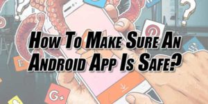 How-To-Make-Sure-An-Android-App-Is-Safe