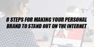 8-Steps-For-Making-Your-Personal-Brand-To-Stand-Out-On-The-Internet