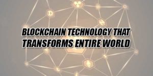 Blockchain-Technology-That-Transforms-Entire-World
