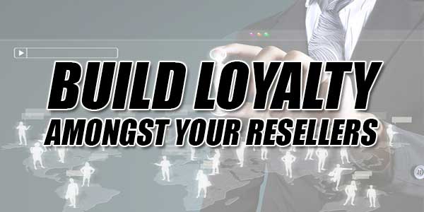 Build-Loyalty-Amongst-Your-Resellers