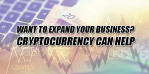 Want-To-Expand-Your-Business-Cryptocurrency-Can-Help
