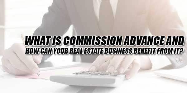 What-Is-Commission-Advance-And-How-Can-Your-Real-Estate-Business-Benefit-From-It