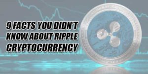 9-Facts-You-Didn’t-Know-About-Ripple-Cryptocurrency