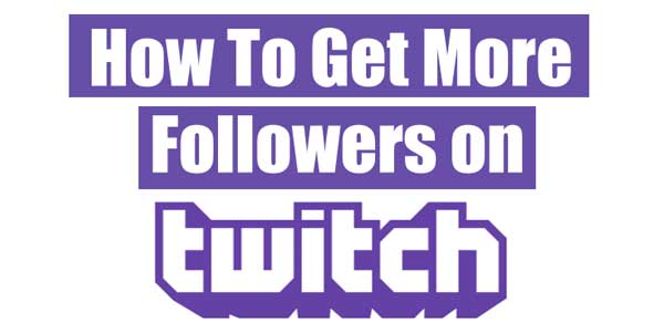 How-To-Get-More-Followers-On-Twitch