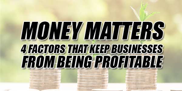 Money-Matters--4-Factors-That-Keep-Businesses-From-Being-Profitable
