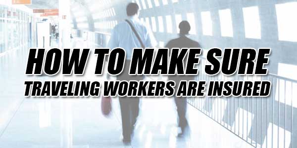 How-To-Make-Sure-Traveling-Workers-Are-Insured