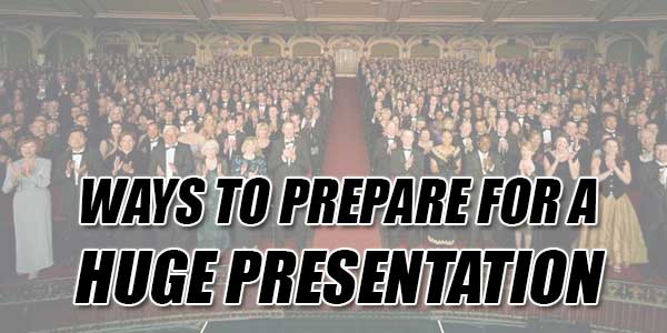 Ways-To-Prepare-For-A-Huge-Presentation