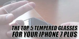 The-Top-5-Tempered-Glasses-For-Your-IPhone-7-Plus