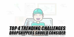 Top-4-Trending-Challenges-Dropshippers-Should-Consider