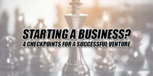 Starting-A-Business--4-Checkpoints-For-A-Successful-Venture