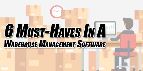 6-Must-Haves-In-A-Warehouse-Management-Software