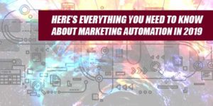 Here’s-Everything-You-Need-To-Know-About-Marketing-Automation-In-2019