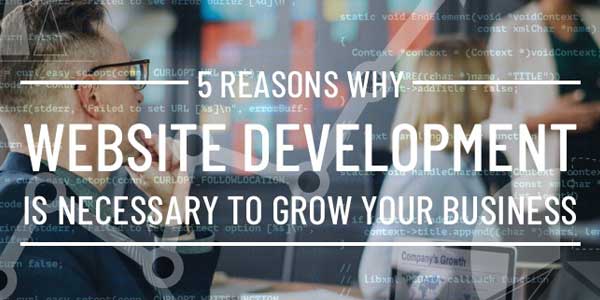 5-REASONS-WHY-Website-Development-IS-NECESSARY-TO-GROW-YOUR-BUSINESS