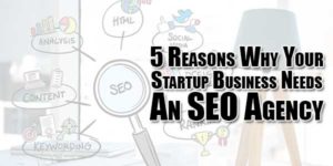 5-Reasons-Why-Your-Startup-Business-Needs-An-SEO-Agency