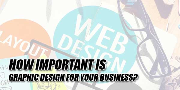 How-Important-Is-Graphic-Design-For-Your-Business