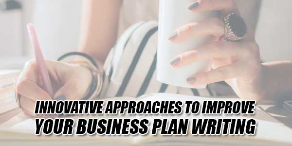 Innovative-Approaches-To-Improve-Your-Business-Plan-Writing