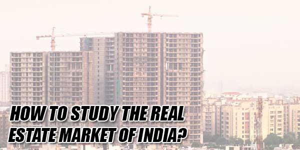How-To-Study-The-Real-Estate-Market-Of-India