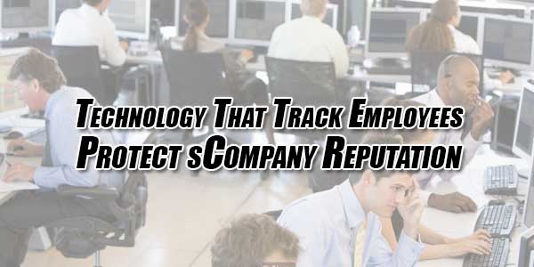 Technology-That-Track-Employees-Protects-Company-Reputation