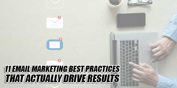 11-Email-Marketing-Best-Practices-That-Actually-Drive-Results