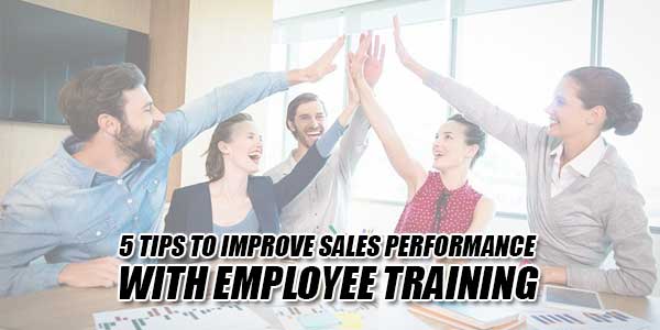 5-Tips-To-Improve-Sales-Performance-With-Employee-Training