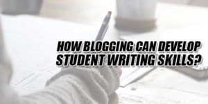 How-Blogging-Can-Develop-Student-Writing-Skills