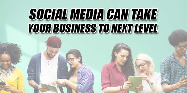Social-Media-Can-Take-Your-Business-To-Next-Level
