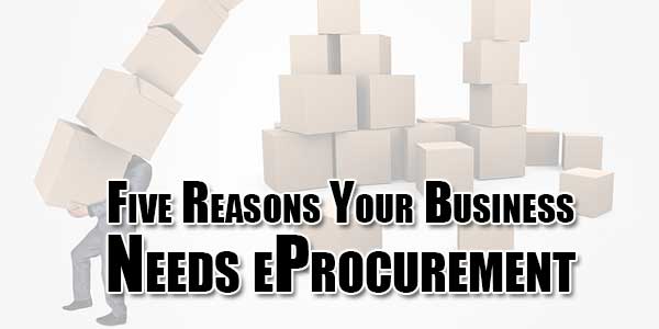 Five-Reasons-Your-Business-Needs-eProcurement