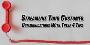 Streamline-Your-Customer-Communications-with-These-4-Tips