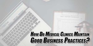 How-Do-Medical-Clinics-Maintain-Good-Business-Practices