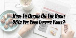 How-To-Decide-On-The-Right-URLs-For-Your-Landing-Pages