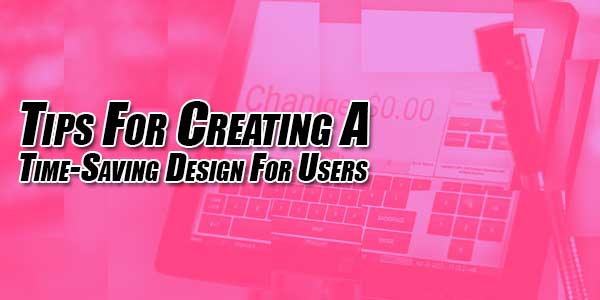 Tips-For-Creating-A-Time-Saving-Design-For-Users
