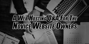 A Web Hosting Q&A For The Novice Website Owners