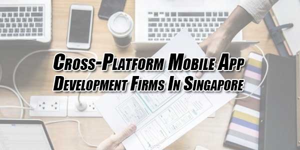 Cross-Platform-Mobile-App-Development-Firms-In-Singapore