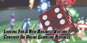 Looking-For-A-New-Business-Venture--Consider-An-Online-Gambling-Business
