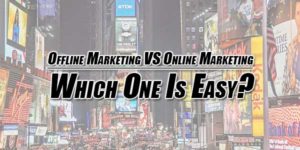 Offline-Marketing-Versus-Online-Marketing--Which-One-Is-Easy
